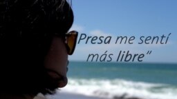 “Presa me sentí más libre”