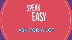 [Speak Easy] 많은 것을 요구하다 'Ask for a lot'